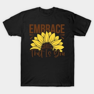 embrace all ttat is you T-Shirt